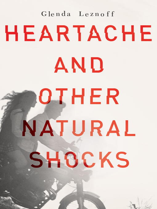 Détails du titre pour Heartache and Other Natural Shocks par Glenda Leznoff - Disponible